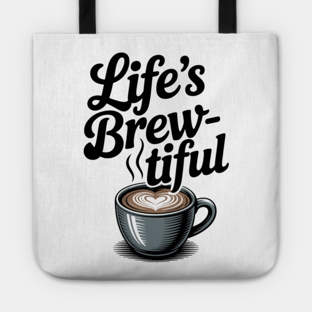 Life’s Brew-tiful Tote by Frank Ring