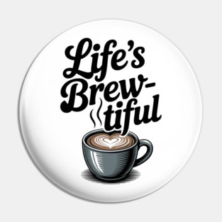 Life’s Brew-tiful Pin