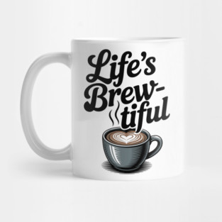 Life’s Brew-tiful Mug