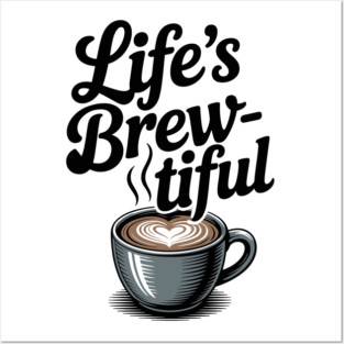 Life’s Brew-tiful Posters and Art