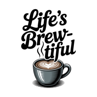 Life’s Brew-tiful T-Shirt