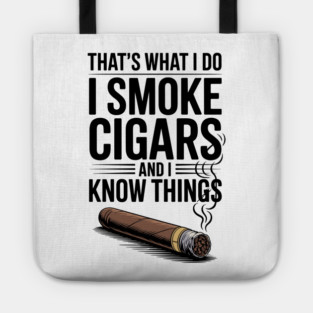That’s What I Do I Smoke Cigars and I Know Things Tote