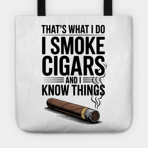 That’s What I Do I Smoke Cigars and I Know Things Tote by Frank Ring