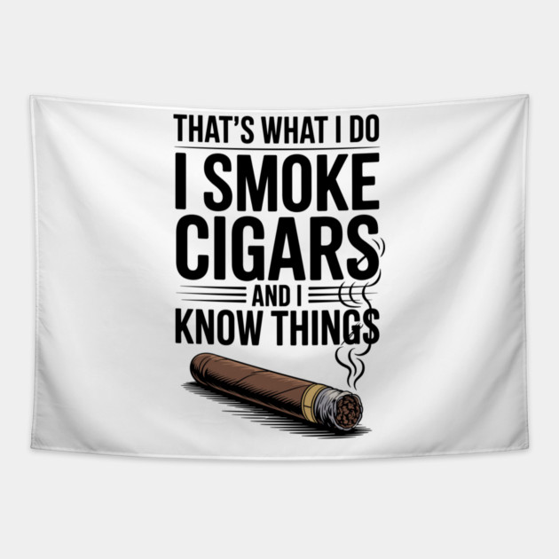 That’s What I Do I Smoke Cigars and I Know Things Tapestry by Frank Ring