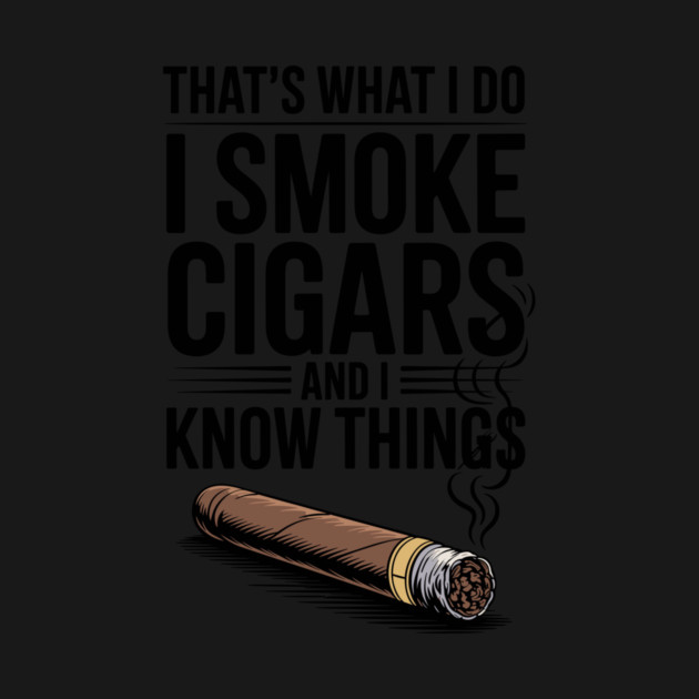 That’s What I Do I Smoke Cigars and I Know Things by Frank Ring