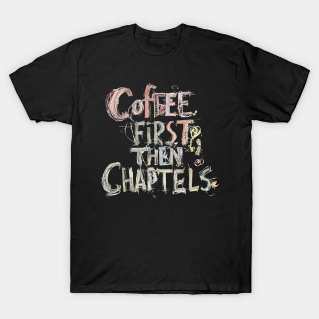 Coffee First Then Chapters T-Shirt by SR8891
