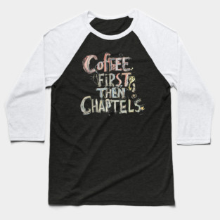 Coffee First Then Chapters Baseball T-Shirt