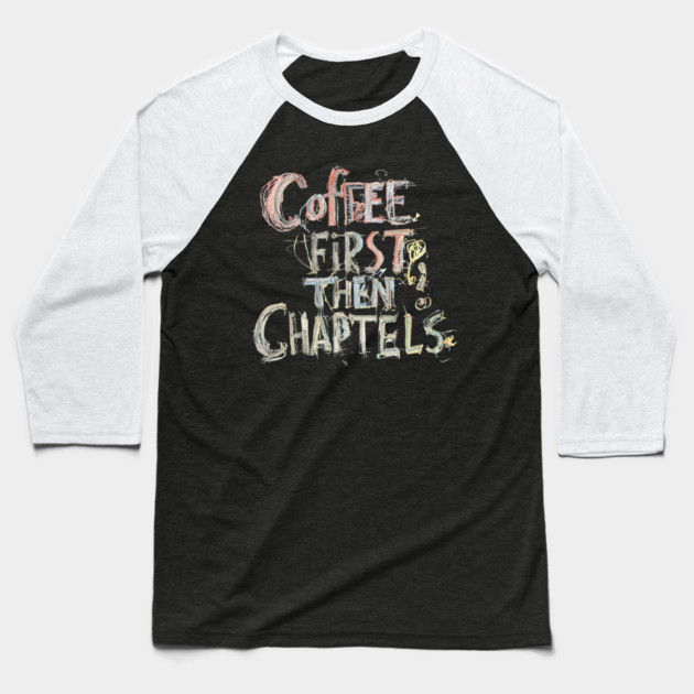 Coffee First Then Chapters Baseball T-Shirt by SR8891