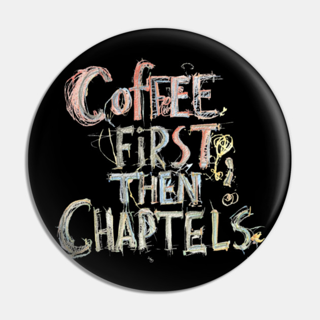 Coffee First Then Chapters Pin by SR8891
