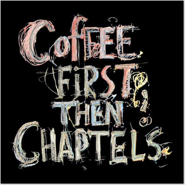 Coffee First Then Chapters Wall Art by SR8891