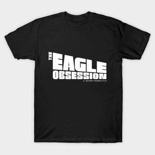 Eagle Obsession T-Shirt by dmvdesign
