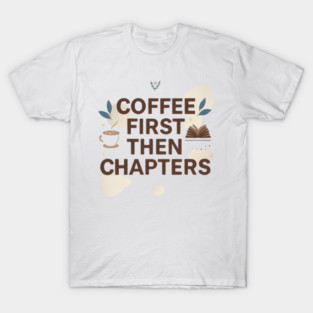 Coffee First next Chapters T-Shirt