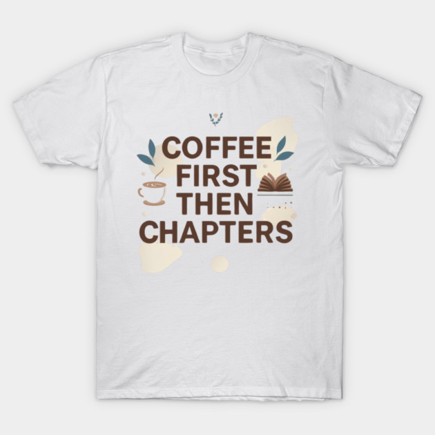 Coffee First next Chapters T-Shirt by SR8891