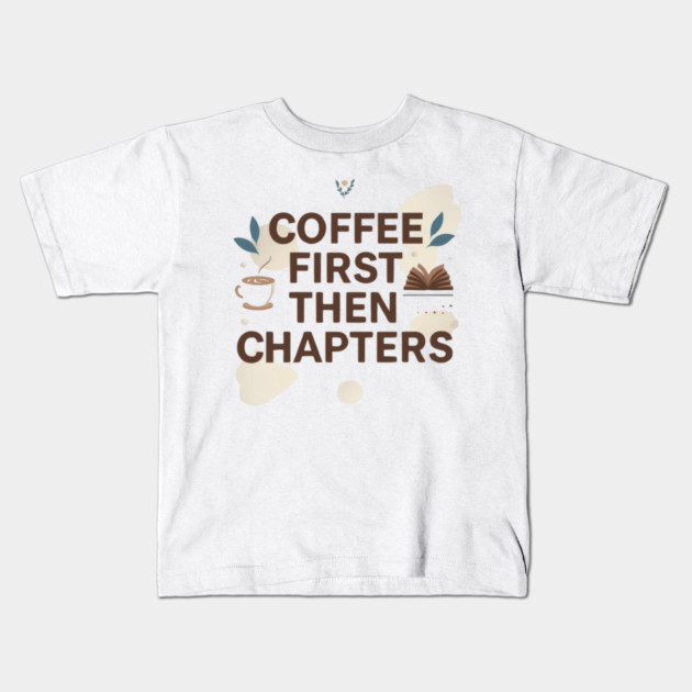 Coffee First next Chapters Kids T-Shirt by SR8891