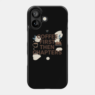 Coffee First next Chapters Phone Case