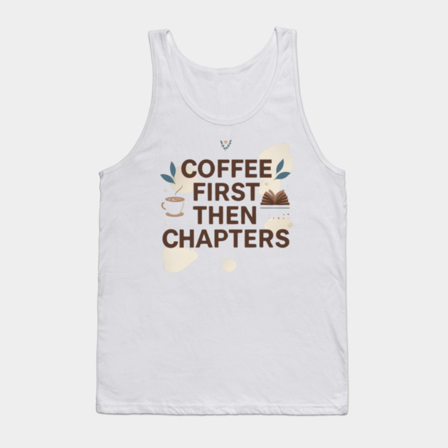 Coffee First next Chapters Tank Top by SR8891