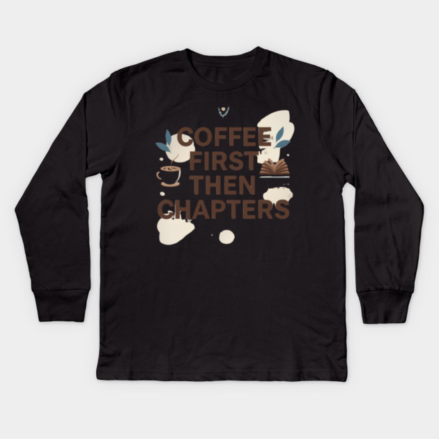 Coffee First next Chapters Kids Long Sleeve T-Shirt by SR8891