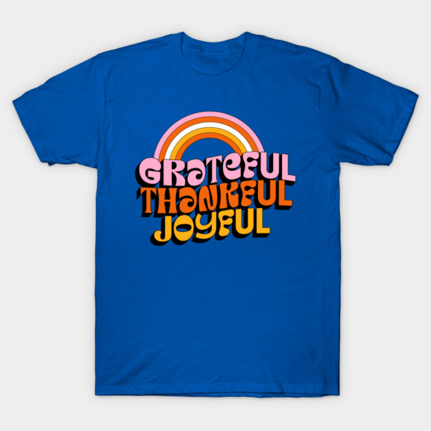 Grateful Thankful Joyful T-Shirt – Retro Rainbow Positive Tee T-Shirt by Kathy Hawke