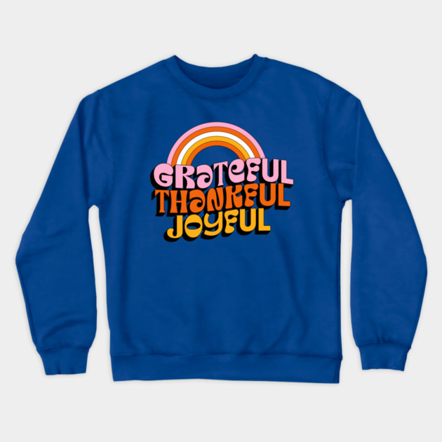 Grateful Thankful Joyful T-Shirt – Retro Rainbow Positive Tee Crewneck Sweatshirt by Kathy Hawke