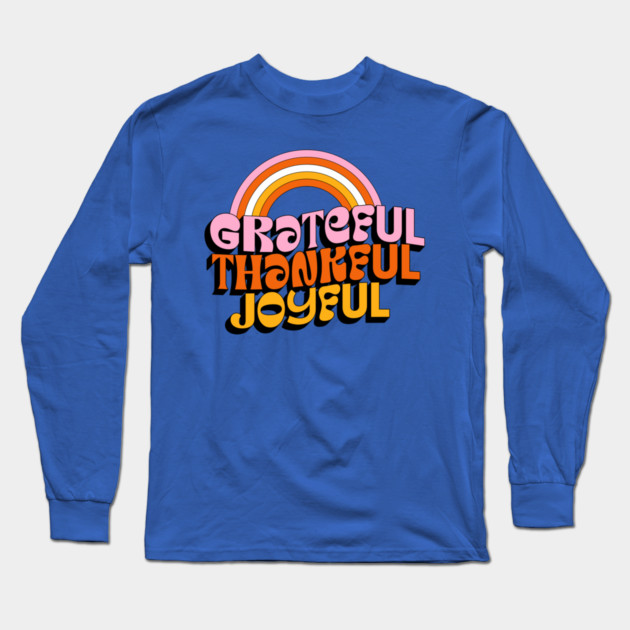 Grateful Thankful Joyful T-Shirt – Retro Rainbow Positive Tee Long Sleeve T-Shirt by Kathy Hawke