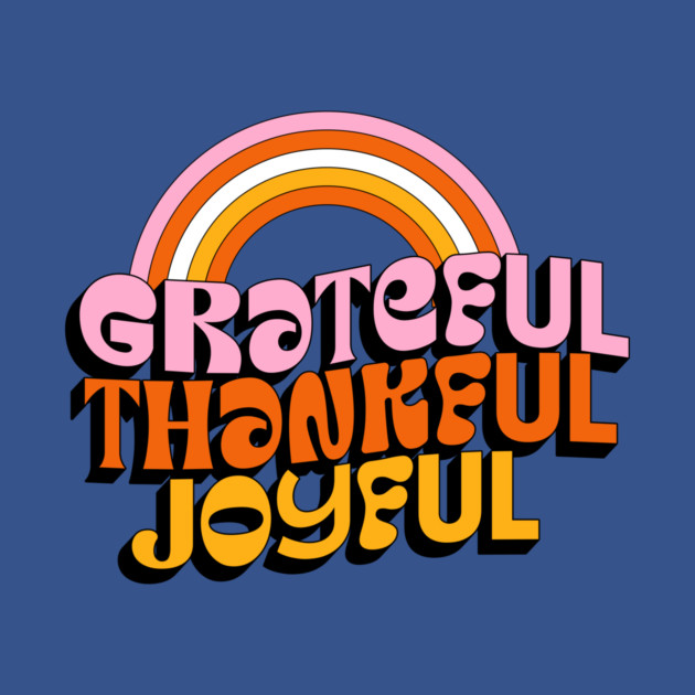 Grateful Thankful Joyful T-Shirt – Retro Rainbow Positive Tee by Kathy Hawke