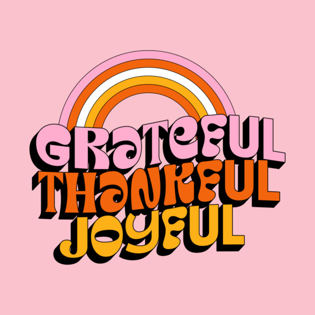 Grateful Thankful Joyful T-Shirt – Retro Rainbow Positive Tee by Kathy Hawke