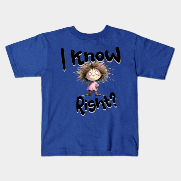 I Know Right Graphic - Funny Cartoon Girl Kids T-Shirt by Kathy Hawke