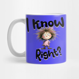 I Know Right Graphic - Funny Cartoon Girl Mug