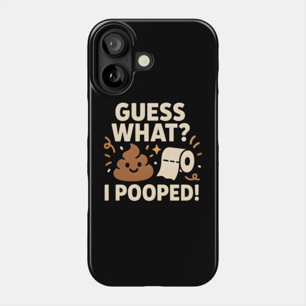 Guess What? I Pooped – Funny Toilet Humor Gag Gift Graphic Phone Case by MakerMind8.2