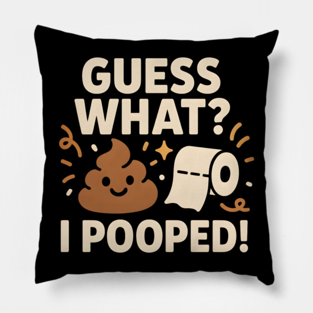 Guess What? I Pooped – Funny Toilet Humor Gag Gift Graphic Pillow by MakerMind8.2