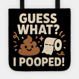 Guess What? I Pooped – Funny Toilet Humor Gag Gift Graphic Tote