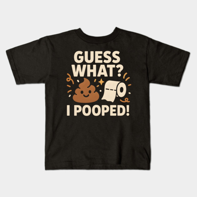 Guess What? I Pooped – Funny Toilet Humor Gag Gift Graphic Kids T-Shirt by MakerMind8.2
