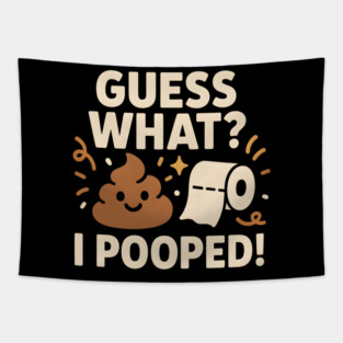 Guess What? I Pooped – Funny Toilet Humor Gag Gift Graphic Tapestry
