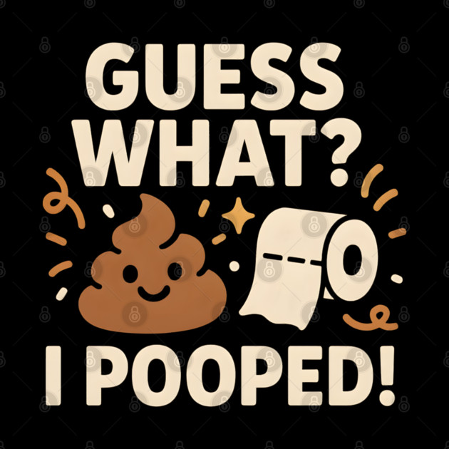 Guess What? I Pooped – Funny Toilet Humor Gag Gift Graphic by MakerMind8.2