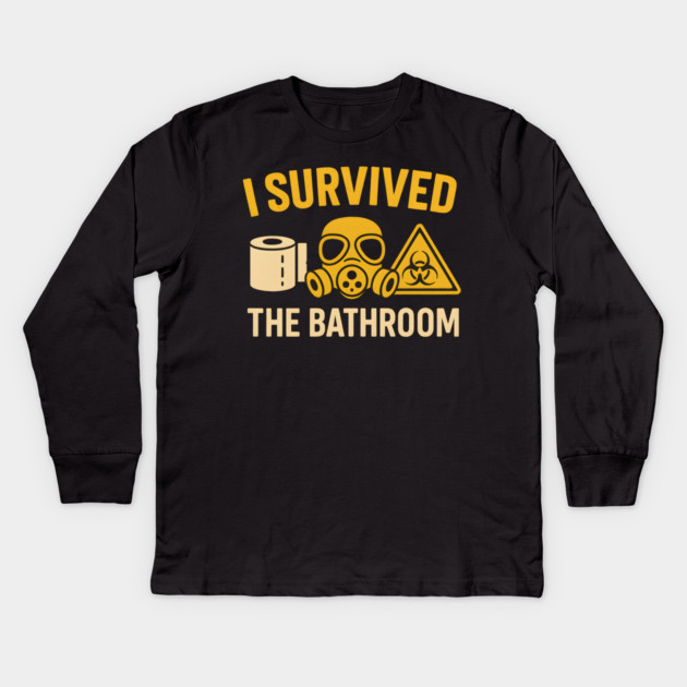 I Survived the Bathroom – Toilet Humor Funny Quote Graphic Kids Long Sleeve T-Shirt by MakerMind8.2