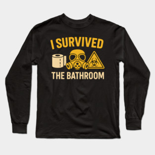 I Survived the Bathroom – Toilet Humor Funny Quote Graphic Long Sleeve T-Shirt