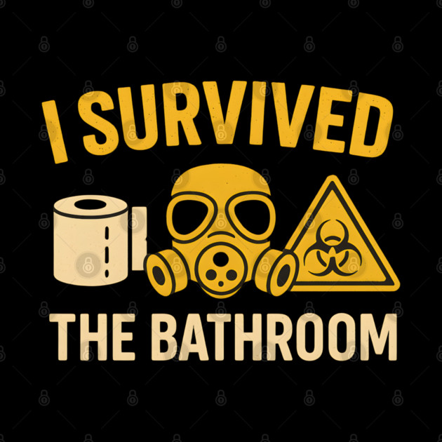 I Survived the Bathroom – Toilet Humor Funny Quote Graphic by MakerMind8.2