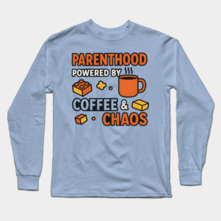 Parenthood Powered by Coffee and Chaos – Funny Parenting Quote Long Sleeve T-Shirt