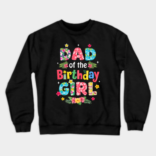Dad Of The Birthday Girl Hawaii Family Party Decor Crewneck Sweatshirt