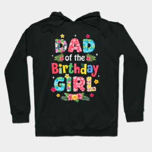 Dad Of The Birthday Girl Hawaii Family Party Decor Hoodie