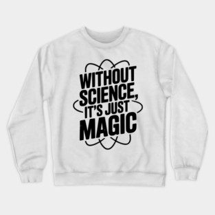 Without Science It’s Just Magic Crewneck Sweatshirt