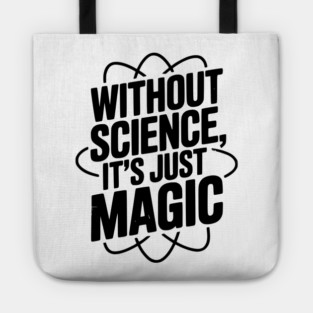 Without Science It’s Just Magic Tote