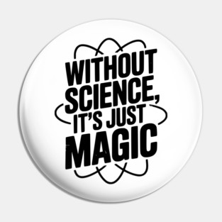 Without Science It’s Just Magic Pin