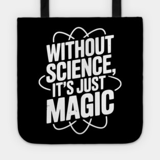 Without Science It’s Just Magic Tote