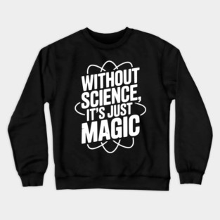 Without Science It’s Just Magic Crewneck Sweatshirt