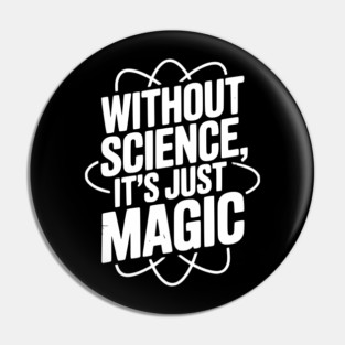 Without Science It’s Just Magic Pin