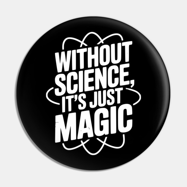 Without Science It’s Just Magic Pin by Frank Ring