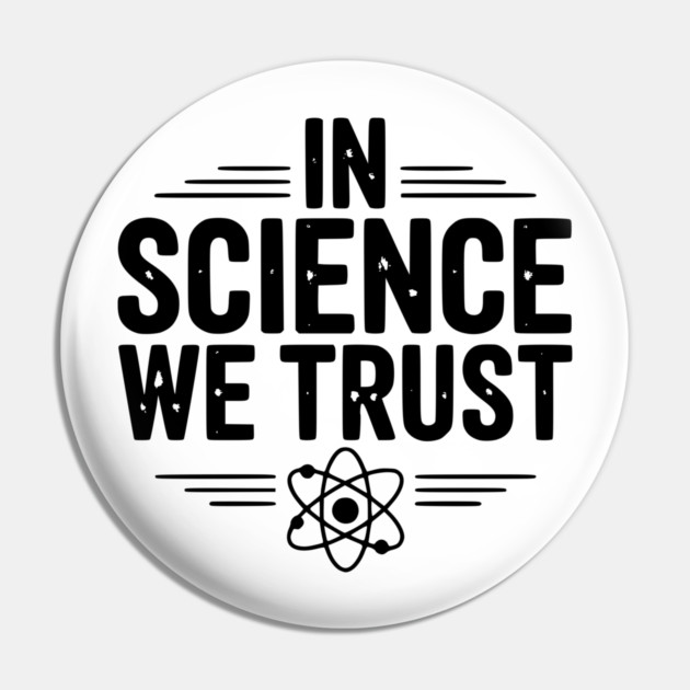 In Science We Trust Pin by Frank Ring