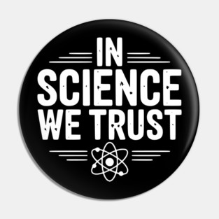 In Science We Trust Pin