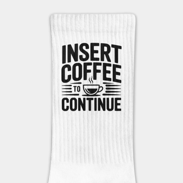 Insert Coffee to Continue by Frank Ring